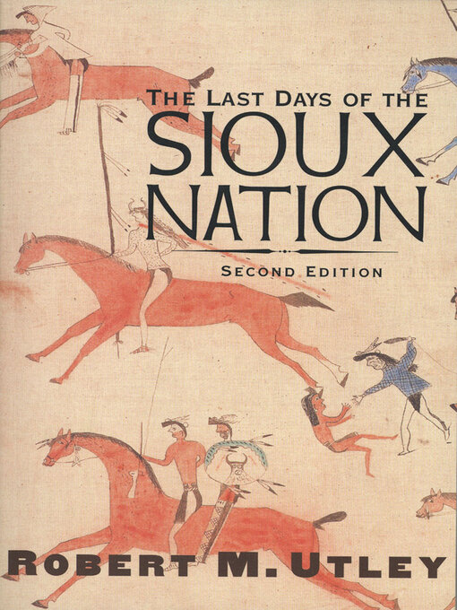 Title details for The Last Days of the Sioux Nation by Robert M. Utley - Available